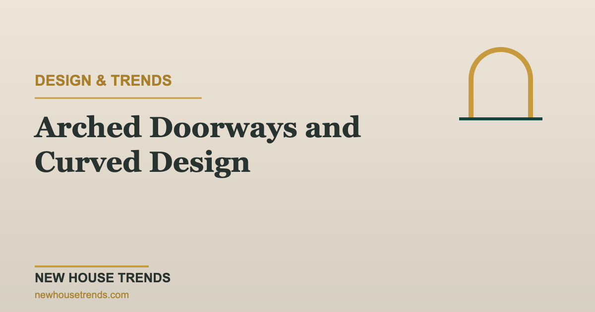 Arched doorways and curved design — New House Trends