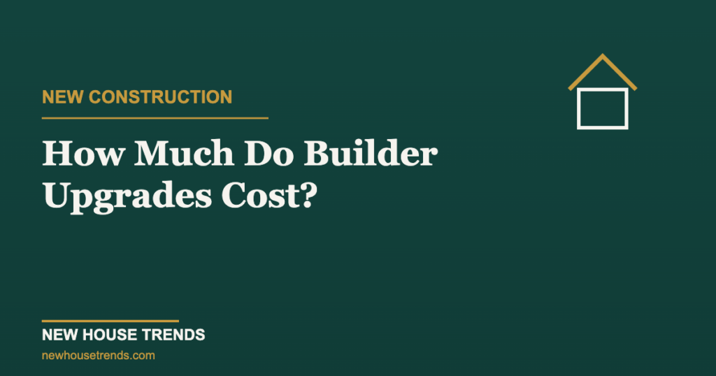 Builder upgrades cost — New House Trends