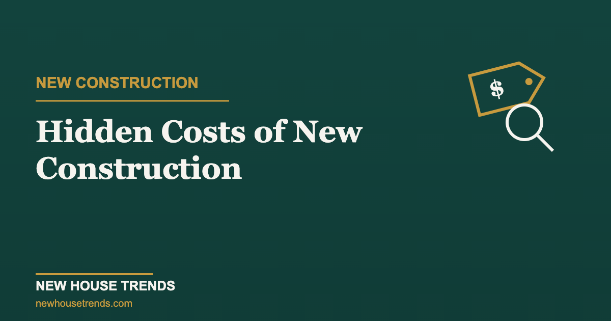 Hidden costs of new construction — New House Trends