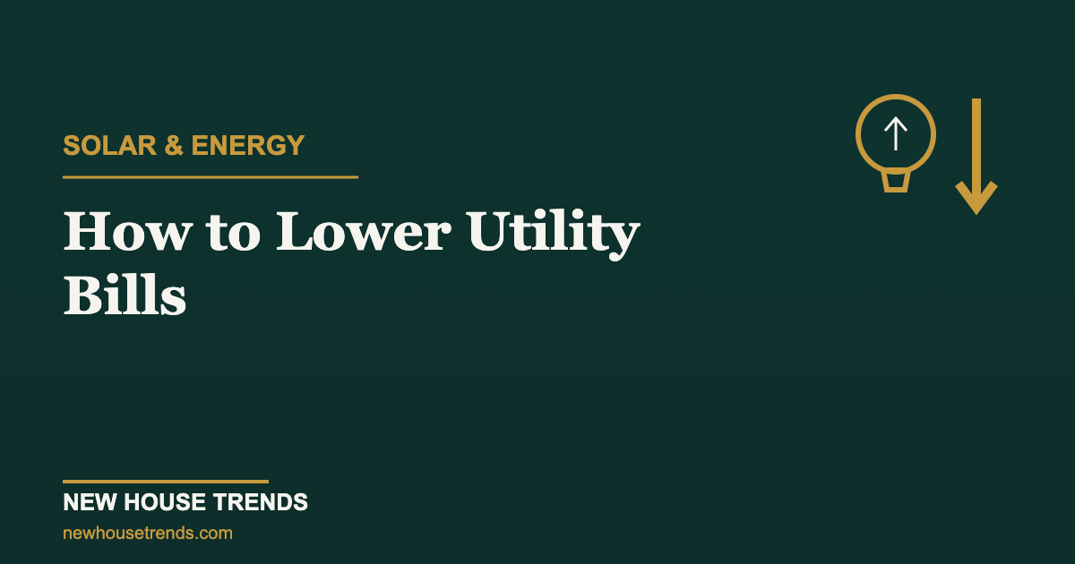 Lower utility bills in a new build — New House Trends