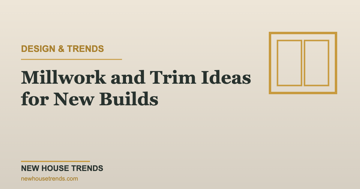 Millwork ideas for new builds — New House Trends