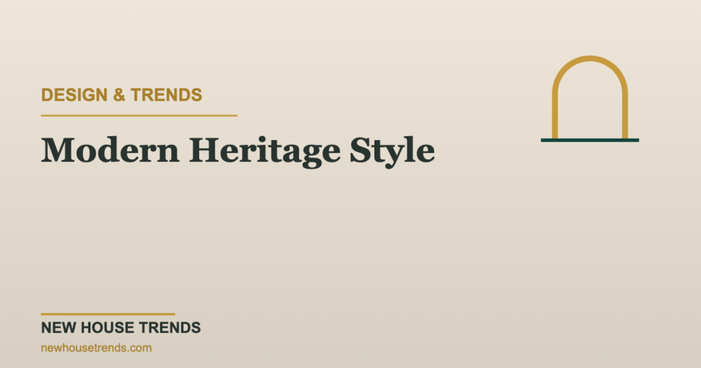 Modern heritage style — New House Trends