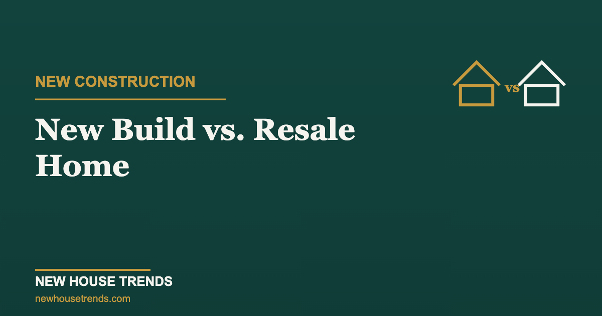 New build vs resale — New House Trends
