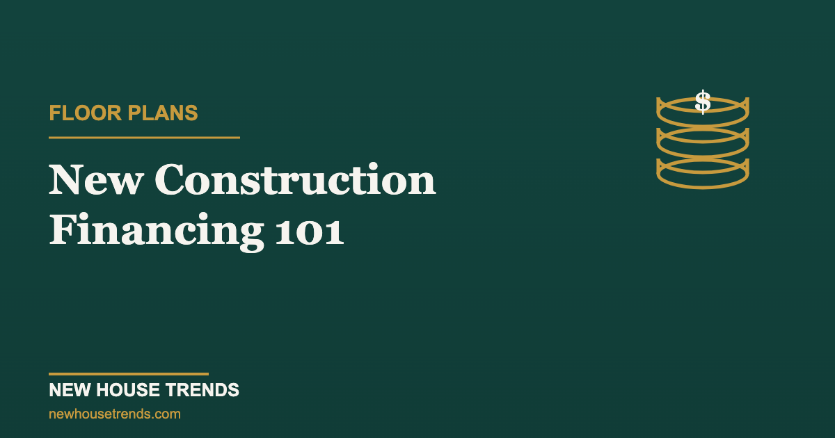 New construction financing — New House Trends