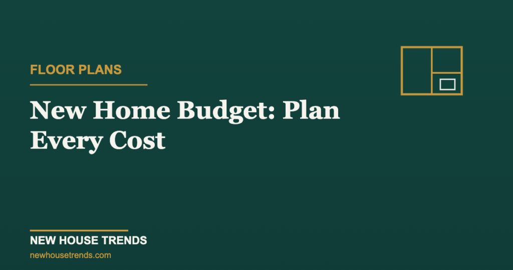 New home budget — New House Trends