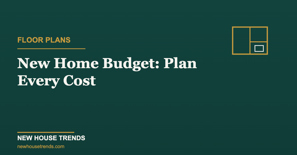 New home budget — New House Trends