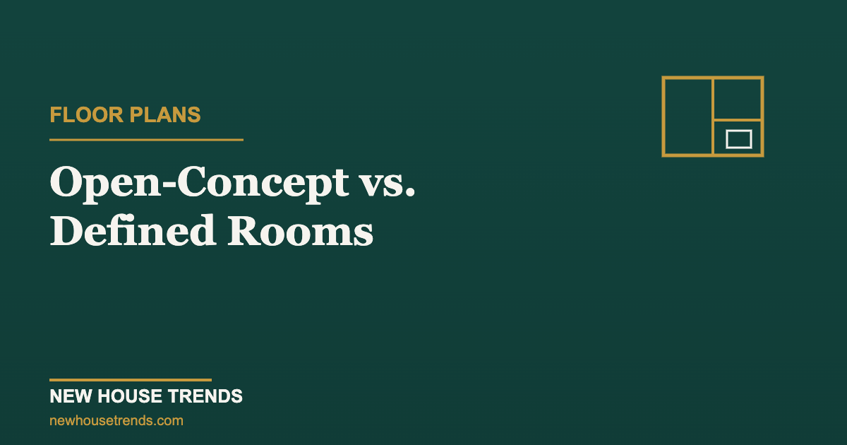 Open-concept vs defined rooms — New House Trends