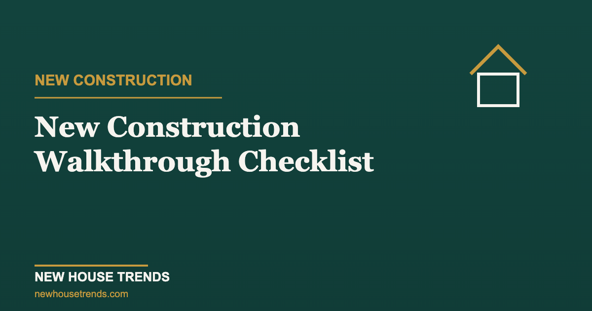 New construction walkthrough checklist — New House Trends